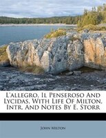 L'allegro, Il Penseroso And Lycidas, With Life Of Milton, Intr. And Notes By E. Storr