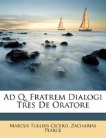 Ad Q. Fratrem Dialogi Tres De Oratore