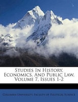 Studies In History, Economics, And Public Law, Volume 7, Issues 1-2