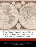 The Great Northern War Book 3: The Battles Of The Great Northern War