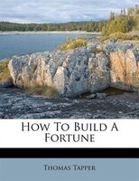 How To Build A Fortune