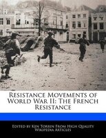 Resistance Movements Of World War Ii: The French Resistance