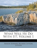 What Will He Do With It?, Volume 1