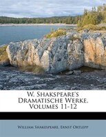 W. Shakspeare's Dramatische Werke, Volumes 11-12