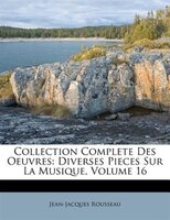 Collection Complete Des Oeuvres: Diverses Pieces Sur La Musique, Volume 16