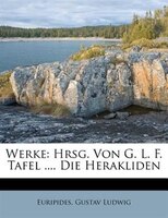 Werke: Hrsg. Von G. L. F. Tafel .... Die Herakliden