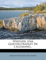 Werther. [par Goethe].traduit De L'allemand...