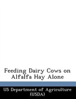 Feeding Dairy Cows On Alfalfa Hay Alone