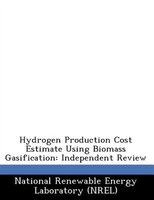 Hydrogen Production Cost Estimate Using Biomass Gasification: Independent Review