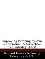 Improving Pumping System Performance: A Sourcebook For Industry, Ed. 2