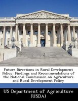 Future Directions In Rural Development Policy: Findings And Recommendations Of The National Commission On Agriculture And Rural De