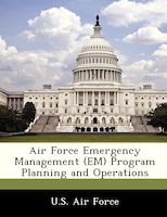 Air Force Emergency Management (em) Program Planning And Operations