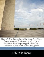 Use Of Air Force Installations For Non-government Business By Civil Air Carriers Participating In The Civil Reserve Air Fleet(craf