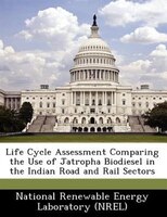 Life Cycle Assessment Comparing The Use Of Jatropha Biodiesel In The Indian Road And Rail Sectors