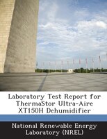 Laboratory Test Report For Thermastor Ultra-aire Xt150h Dehumidifier
