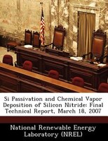 Si Passivation And Chemical Vapor Deposition Of Silicon Nitride: Final Technical Report, March 18, 2007