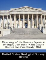 Mineralogy Of The Uranium Deposit At The Happy Jack Mine, White Canyon District, San Juan County, Utah