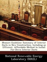 Measure Guideline: Summary Of Interior Ducts In New Construction, Including An Efficient, Affordable Method To Install