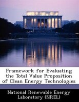 Framework For Evaluating The Total Value Proposition Of Clean Energy Technologies