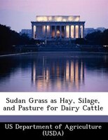 Sudan Grass As Hay, Silage, And Pasture For Dairy Cattle