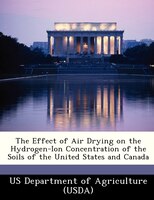 The Effect Of Air Drying On The Hydrogen-ion Concentration Of The Soils Of The United States And Canada
