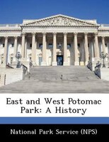 East And West Potomac Park: A History