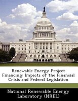 Renewable Energy Project Financing: Impacts Of The Financial Crisis And Federal Legislation