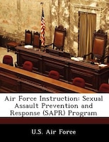 Air Force Instruction: Sexual Assault Prevention And Response (sapr) Program