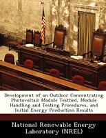 Development Of An Outdoor Concentrating Photovoltaic Module Testbed, Module Handling And Testing Procedures, And Initial Energy Pr