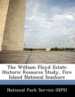 The William Floyd Estate Historic Resource Study, Fire Island National Seashore