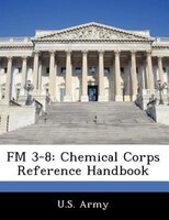 Fm 3-8: Chemical Corps Reference Handbook