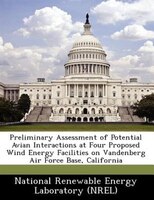 Preliminary Assessment Of Potential Avian Interactions At Four Proposed Wind Energy Facilities On Vandenberg Air Force Base, Calif