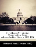 Fort Necessity: Civilian Conservation Corps Administrative History 1935-1937
