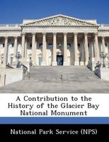 A Contribution To The History Of The Glacier Bay National Monument