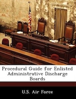 Procedural Guide For Enlisted Administrative Discharge Boards