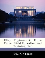 Flight Engineer: Air Force Career Field Education And Training Plan