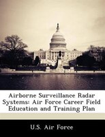 Airborne Surveillance Radar Systems: Air Force Career Field Education And Training Plan