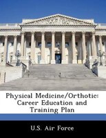 Physical Medicine/orthotic: Career Education And Training Plan