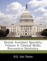 Dental Assistant Specialty Volume 4: Clinical Skills, Preventive Dentistry