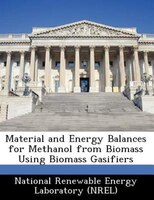 Material And Energy Balances For Methanol From Biomass Using Biomass Gasifiers