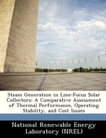 Steam Generation In Line-focus Solar Collectors: A Comparative Assessment Of Thermal Performance, Operating Stability, And Cost Is