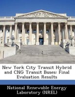 New York City Transit Hybrid And Cng Transit Buses: Final Evaluation Results
