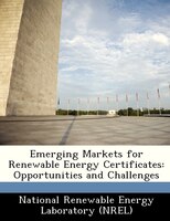 Emerging Markets For Renewable Energy Certificates: Opportunities And Challenges