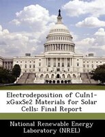 Electrodeposition Of Cuin1-xgaxse2 Materials For Solar Cells: Final Report