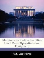 Multiservice Helicopter Sling Load: Basic Operations And Equipment