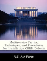 Multiservice Tactics, Techniques, And Procedures For Installation Cbrn Defense