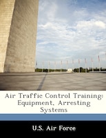 Air Traffic Control Training: Equipment, Arresting Systems
