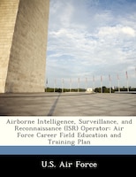 Airborne Intelligence, Surveillance, And Reconnaissance (isr) Operator: Air Force Career Field Education And Training Plan