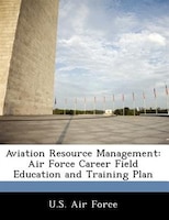 Aviation Resource Management: Air Force Career Field Education And Training Plan