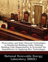 Photovoltaic And Solar-thermal Technologies In Residential Building Codes: Tackling Building Code Requirements To Overcome The Imp